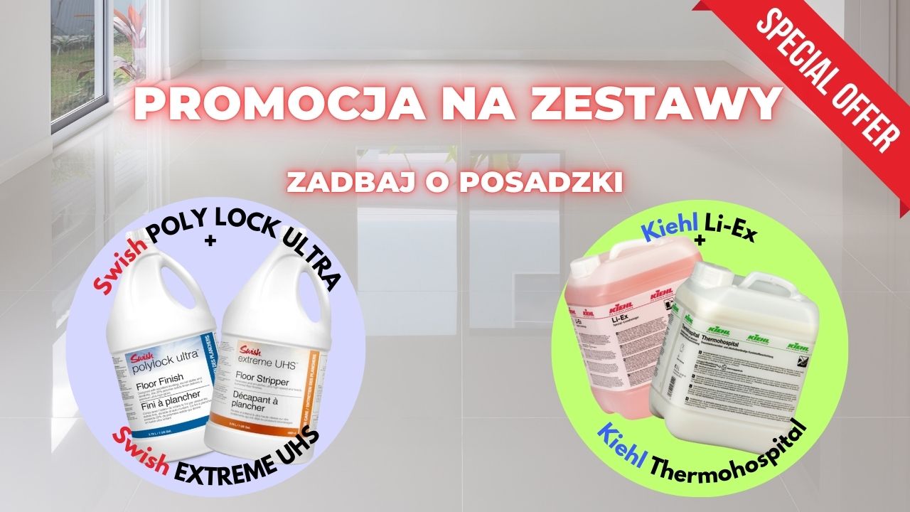 PROMOCJA NA ZESTAWY - czyli kompleksowo zadbaj o posadzki